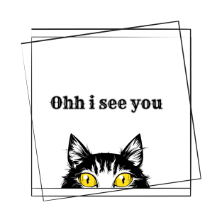 ohh i see you cat T-Shirt