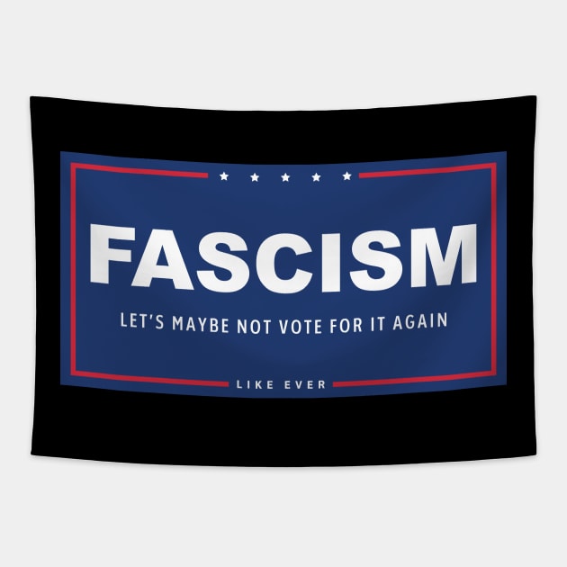 Fascism - Let's Maybe Not Vote For It Again Tapestry by tommartinart