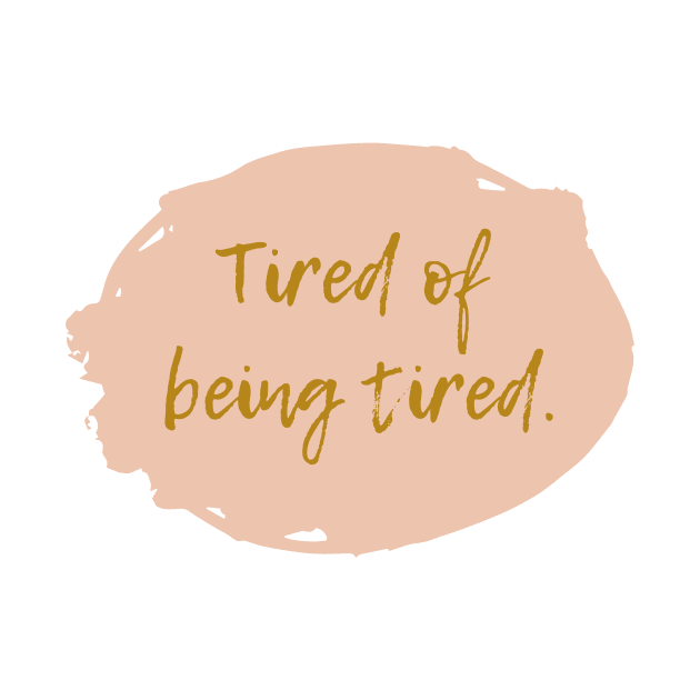 Tired of being tired by Katebi Designs