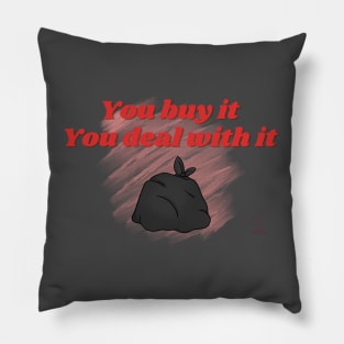 You Buy It, You Deal With It Pillow