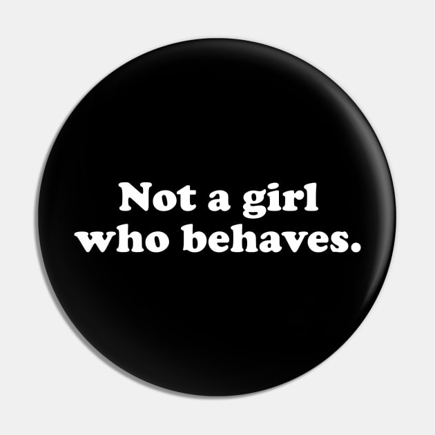 Not A Girl Who Behaves Pin by sunima