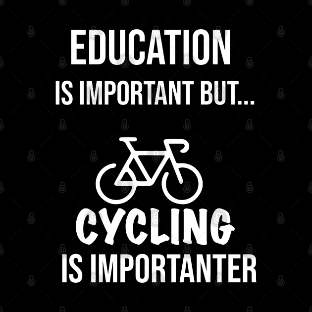 Education Is Important But Cycling Is Importanter #Cycling ,Funny Cycling by MyArtCornerShop