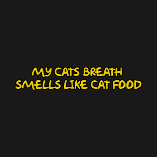 My Cats Breath Smells Like Cat Food T-Shirt