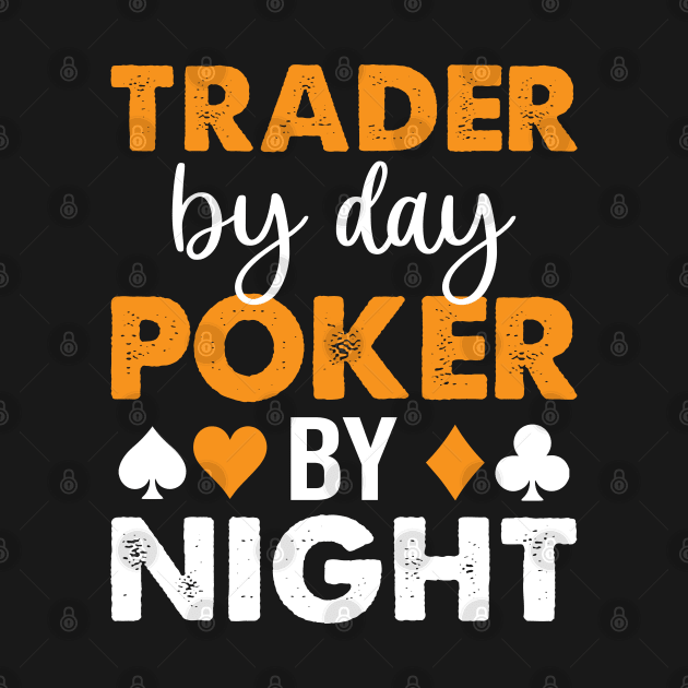 Trader By Day Poker By Night by OnyxBlackStudio