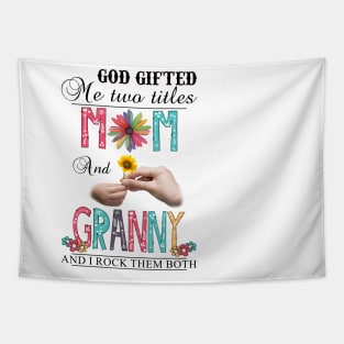 God Gifted Me Two Titles Mom And Granny And I Rock Them Both Wildflowers Valentines Mothers Day Tapestry