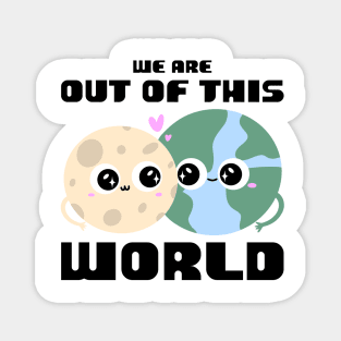 We are Out of this World Magnet