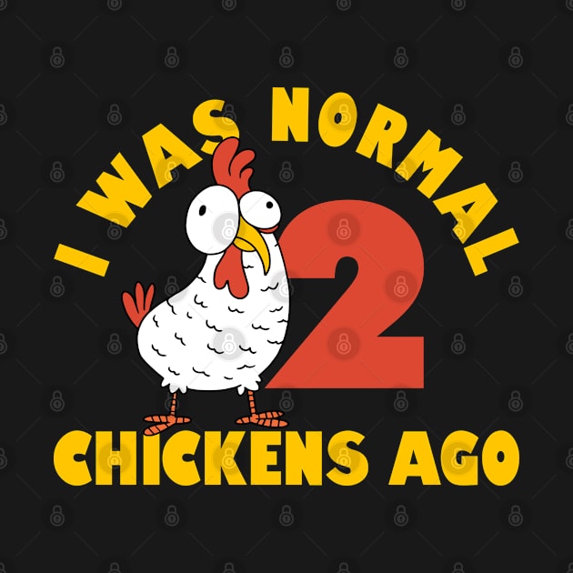 Funny Farmer Animal Pet I Was Normal 2 Chicken Ago by Caskara