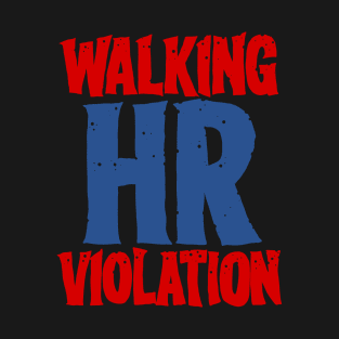 Walking HR violation T-Shirt