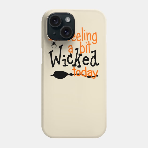 I'm Feeling a Bit Wicked Today Phone Case by PeppermintClover