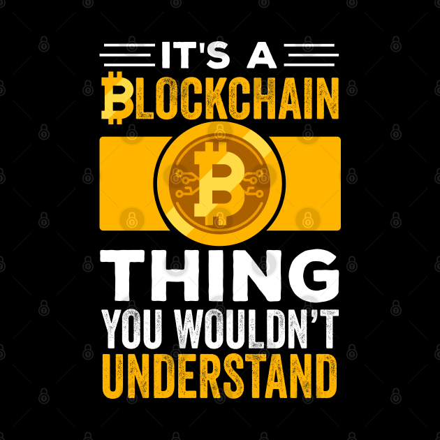 Funny Crypto Gift | It's a Blockchain Thing You wouldn't Understand | Cryptocurrency Apparel by BadDesignCo