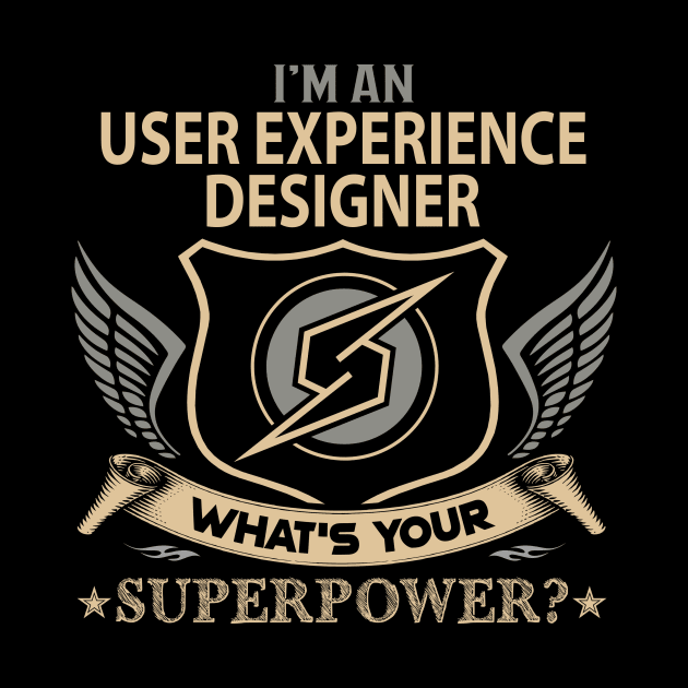 User Experience Designer T Shirt - Superpower Gift Item Tee by Cosimiaart