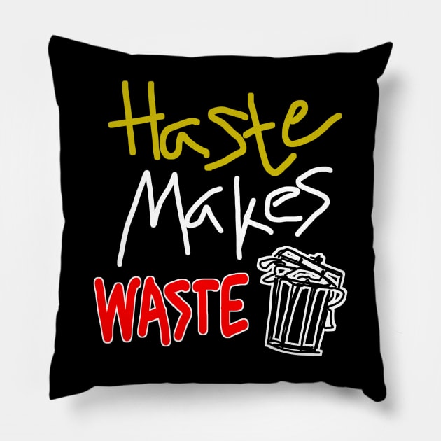 Haste Makes Waste Pillow by radeckari25