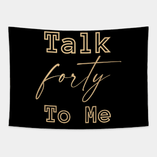 Talk Forty To Me-40th birthday gift Tapestry