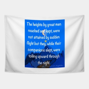 Inspirational motivational affirmation quote on blue, The heights by great men reached and kept Tapestry