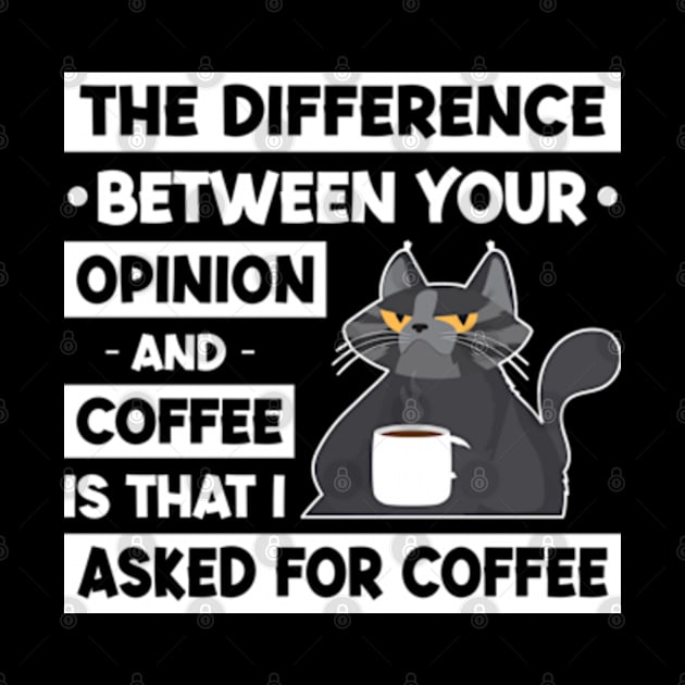 The Difference Between Your Opinion And Coffee Is That I Asked For Coffee by Three Meat Curry