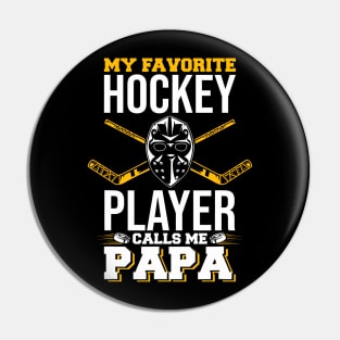 My Favorite Hockey Player Calls Me Papa Ice Hockey Lover Pin