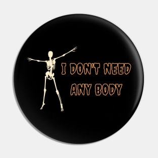 I don't need any body Halloween Humor Pin