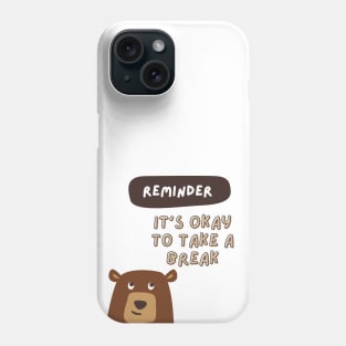 Reminder- It's okay to take a break Phone Case