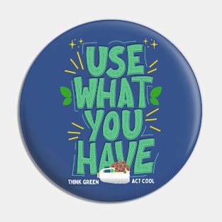 Use What You Have Think Green Act Cool Pin