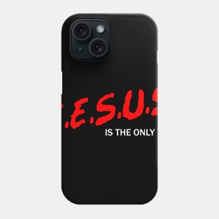 J.E.S.U.S Is The Only Way Phone Case