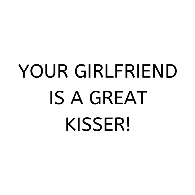 Your girlfriend is a great kisser by Word and Saying