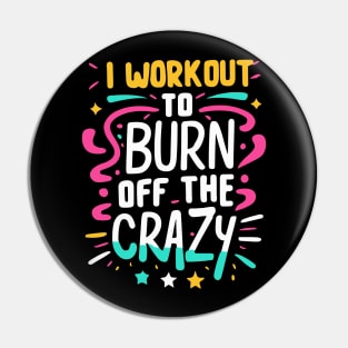 I Workout to burn off the Crazy Gym Fitness Sports Pin