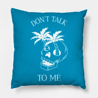 Don't Talk To Me Pillow