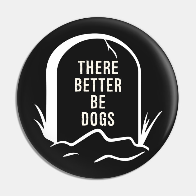 There better be Dogs - A funny design for pet lovers and dog owners Pin by UmagineArts