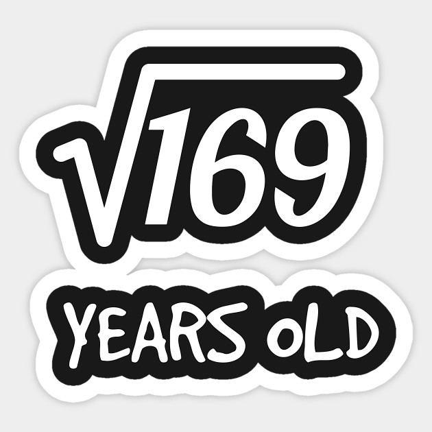 Square Root Of 169 13th Birthday 13 Years Old Boy Girl Square Root Of 169 Sticker Teepublic