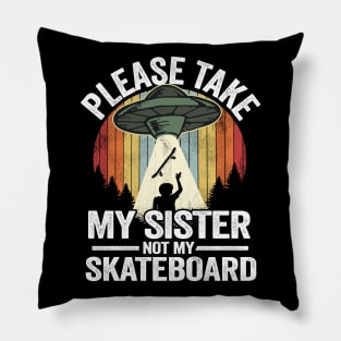 Please Take My Sister Not My Skateboard Funny Skateboard Pillow