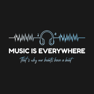 Music Is Everywhere T-Shirt