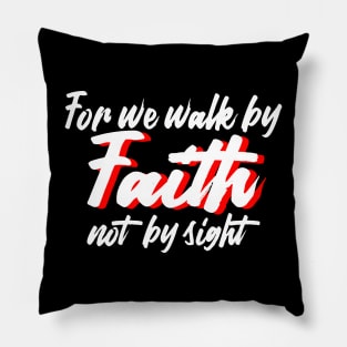 For we walk by faith not by sight. Pillow