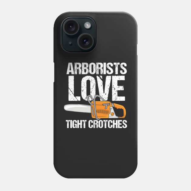 ARBORIST: Arborists Love Tight Crotches Phone Case by woormle