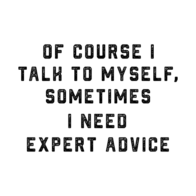 Of course I talk to myself, sometimes I need expert advice by ArchiesFunShop