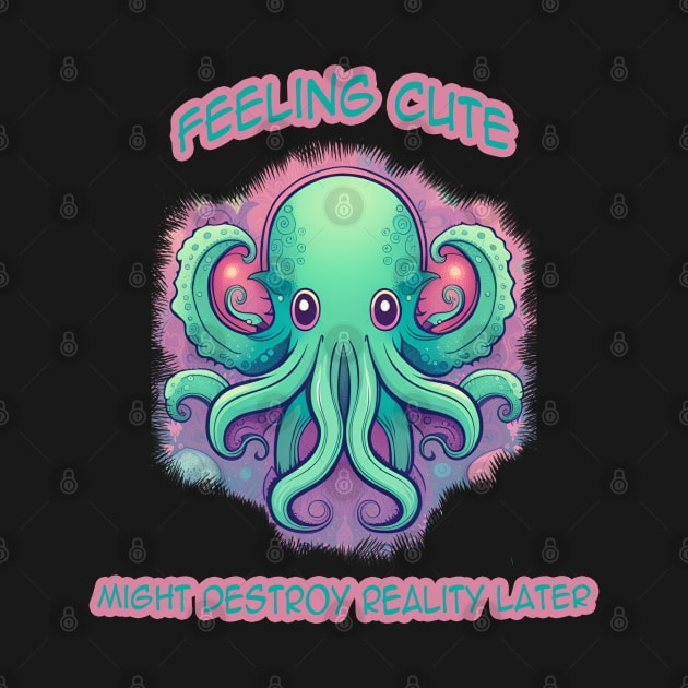 Feeling Cute Cthulhu Might destroy reality later by GoforthGaming
