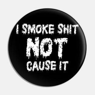 I Smoke Not Cause It Pin