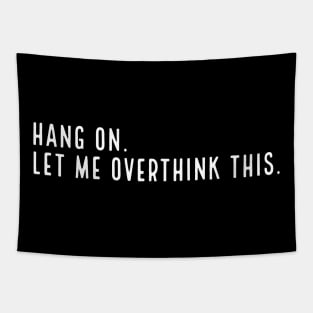 HANG ON. Let Me Overthink This. Tapestry