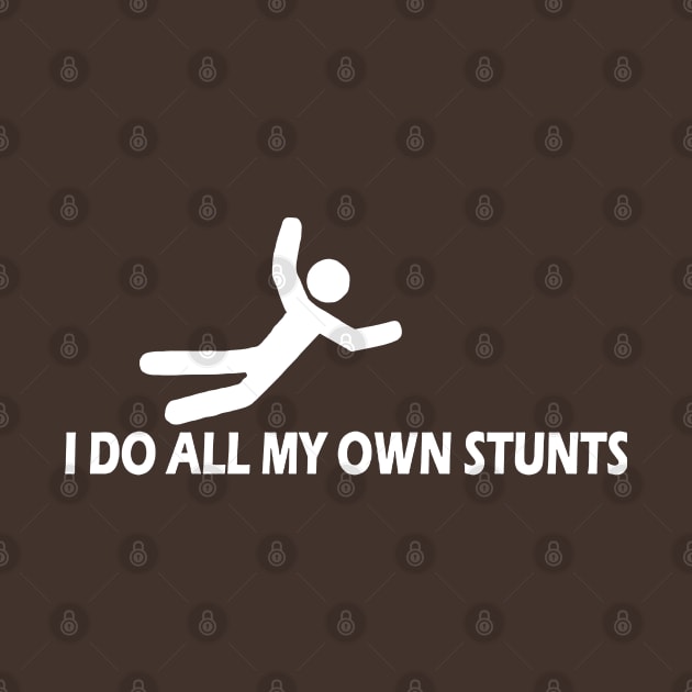 I Do All My Own Stunts by kamskir