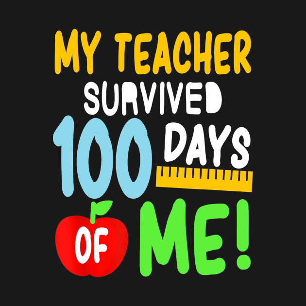 Discover My Teacher Survived 100 Days Of Me 100 School Days - Teacher - T-Shirt