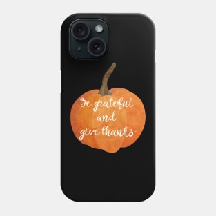 Be grateful and give thanks - Pumpkin design Phone Case