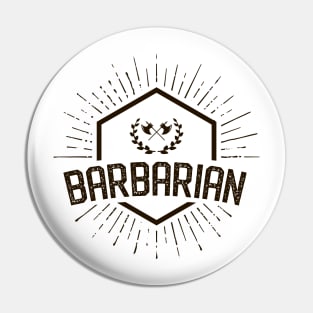 Barbarian Player Class - Barbarians Dungeons Crawler and Dragons Slayer Tabletop RPG Addict Pin