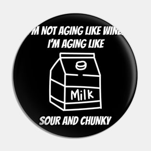 Not Aging Like Wine Funny Wine Lover Pin