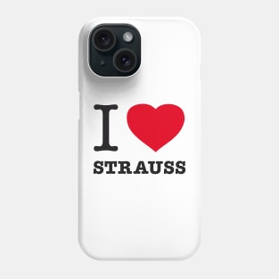 I LOVE STRAUSS Phone Case