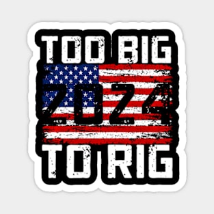 Too Big To Rig 2024 Election Magnet