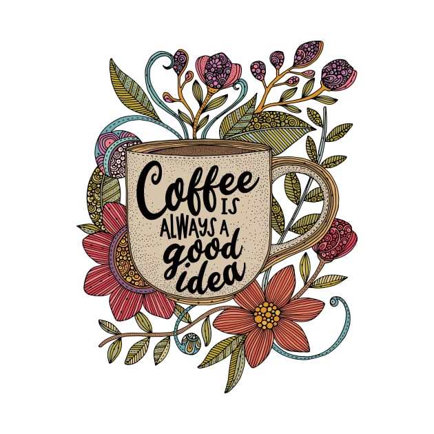 Coffee is always a good idea by Valentina Harper