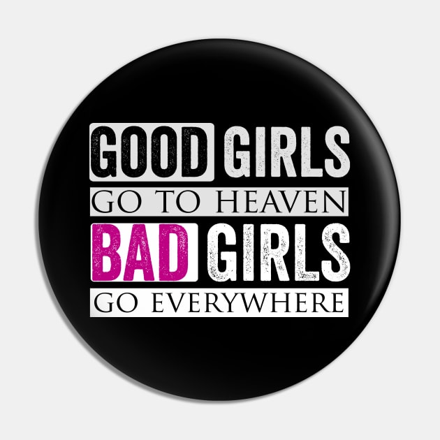 Good Girls Go To Heaven Bad Girls Go Everywhere Pin by Horisondesignz