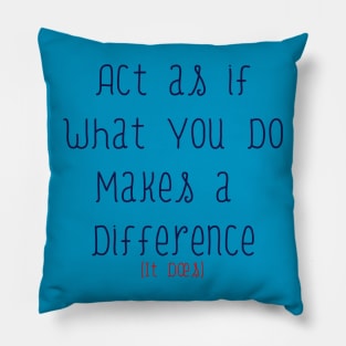 Act As If What You Do Makes a Difference Pillow