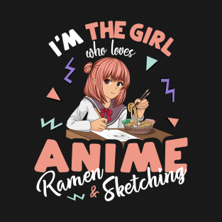 I'm the Girl who Loves Anime Ramen and Sketching T-Shirt