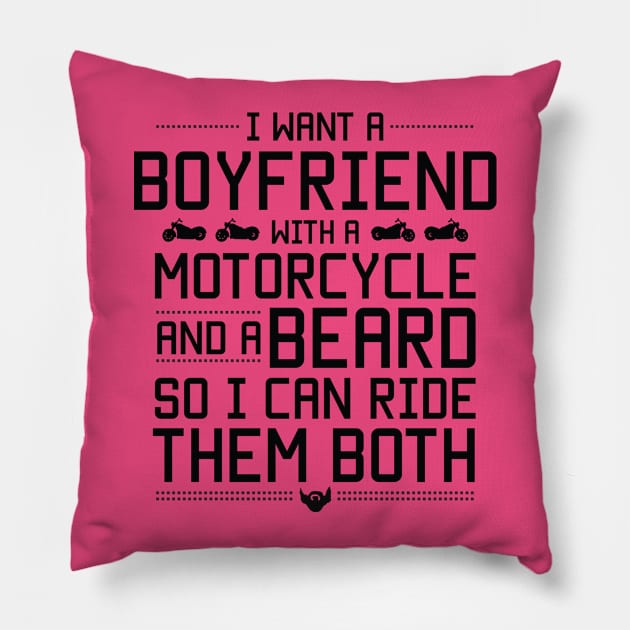 I want a boyfriend and a motorcycle so I can ride them both funny beard lovers Pillow by Twisdtees