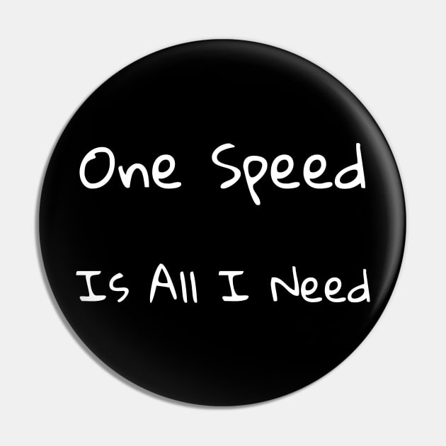 One Speed Is All I Need Pin by Catchy Phase